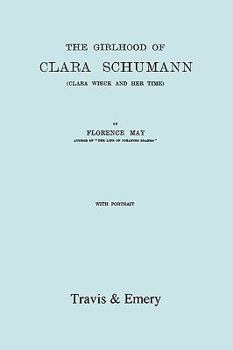 Paperback The Girlhood Of Clara Schumann. Clara Wieck And Her Time. [Facsimile of 1912 edition]. Book