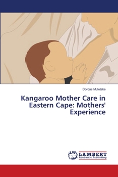 Paperback Kangaroo Mother Care in Eastern Cape: Mothers' Experience Book