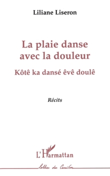 Paperback La plaie danse avec la douleur: Kôtê ka dansé êvê doulê [French] Book