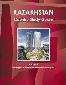 Paperback Kazakhstan Country Study Guide Volume 1 Strategic Information and Developments Book