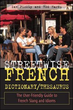 Paperback Streetwise French Dictionary/Thesaurus: The User-Friendly Guide to French Slang and Idioms Book