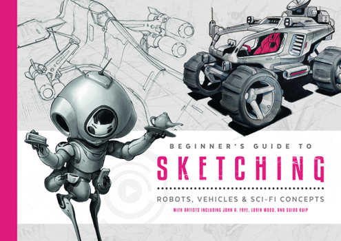 Paperback Beginner's Guide to Sketching: Robots, Vehicles & Sci-Fi Concepts Book