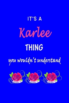 It's A  Karlee  Thing You Wouldn't Understand: Karlee  First Name Personalized Journal 6x9 Notebook, Wide Ruled (Lined) blank pages Funny  Cover for Girls and Women with Pink Name, Roses, on Blue