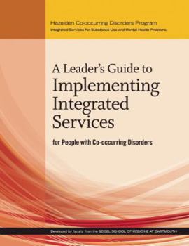 Hardcover A Leader's Guide to Implementing Integrated Services for People with Co-Occurring Disorders Book