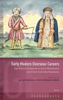 Early Modern Overseas Careers: Central-Eastern Europeans as Jesuit Missionaries and Voc Employees