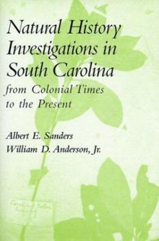 Hardcover Natural History Investigations in South Carolina from Colonial Times to the Present: From Colonial Times to the Present Book