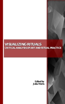 Paperback Visualizing Rituals: Critical Analysis of Art and Ritual Practice Book