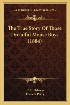Paperback The True Story Of Those Dreadful Mouse Boys (1884) Book
