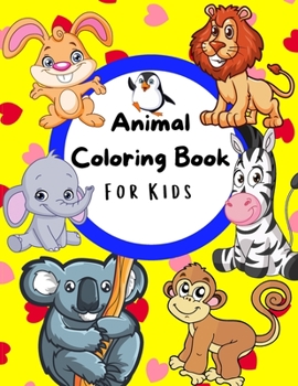 Animal Coloring Book For Kids: Easy and Fun Coloring Pages of Animals for Little Kids Age 2-10, Girls and Boys, Preschool and Kindergarten 100 Pages