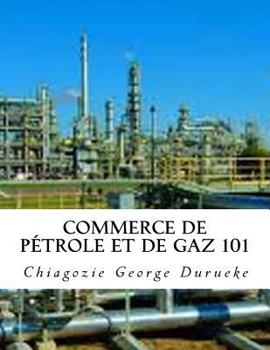 Paperback Commerce de pétrole et de gaz 101 [French] Book
