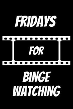 Fridays for Binge Watching: Funny little notebook with 110 pages lined paper for all binge watchers and their notes, addresses or as a planner