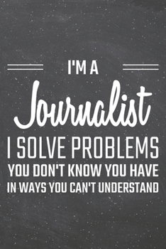 Paperback I'm a Journalist I Solve Problems You Don't Know You Have: Journalist Dot Grid Notebook, Planner or Journal 110 Dotted Pages Office Equipment, Supplie Book
