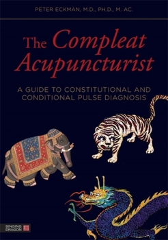 Paperback The Compleat Acupuncturist: A Guide to Constitutional and Conditional Pulse Diagnosis Book