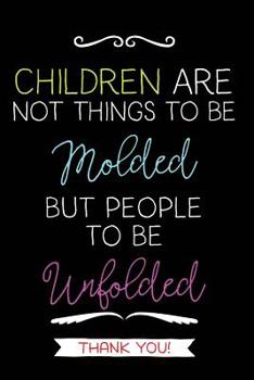 Children Are Not Things: Teacher Notebook Journal, Great for Year End Gift/Teacher Appreciation/Thank You/Retirement (Best Teacher Ever)