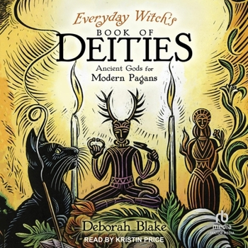 Everyday Witch's Book of Deities: Ancient Gods for Modern Pagans (Everyday Witchcraft, 8) (Everyday Witchcraft)