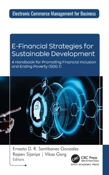 E-Financial Strategies for Sustainable Development: A Handbook for Promoting Financial Inclusion and Ending Poverty (SDG 1) (Electronic Commerce Management for Business)
