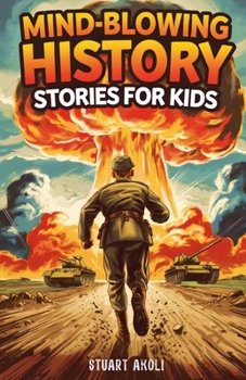 Paperback Mind-Blowing History Stories for Kids: Epic Moments That Changed the World Forever Book