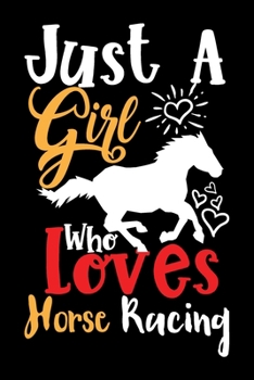 Paperback Just A Girl Who Loves Horse Racing Perfect Gift Journal: Blank line notebook for girl who loves horse racing cute gifts for horse racing lovers. Cool Book