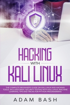 Paperback Hacking With Kali Linux: The Complete Beginner's Guide on Kali Linux and Hacking Tools. Includes Basic Security Testing with Kali Linux, Machin Book