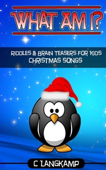 Paperback What Am I? Christmas Songs Riddles And Brain Teasers For Kids Book