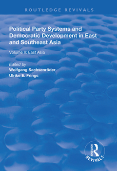 Political Party Systems and Democratic Development in East and Southeast Asia: Volume II : East Asia (Routledge Revivals)