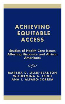 Hardcover Achieving Equitable Access: Studies of Health Care Issues Affecting Hispanics and African-Americans Book