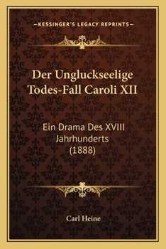 Paperback Der Ungluckseelige Todes-Fall Caroli XII: Ein Drama Des XVIII Jahrhunderts (1888) [German] Book