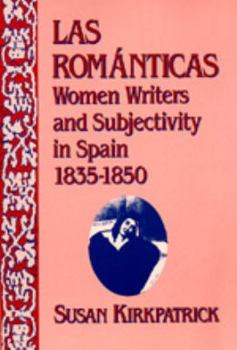 Hardcover Las Románticas: Women Writers and Subjectivity in Spain, 1835-1850 Book