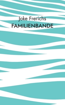 Familienbande: Aus dem Leben einer Emder Arbeiterfamilie