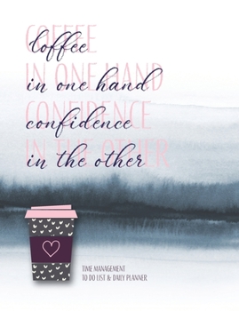 Paperback Coffee in one hand confidence in the other: Time management to do list & daily planner Book