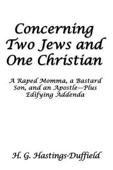 Paperback Concerning Two Jews and One Christian: A Raped Momma, a Bastard Son, and an Apostle-Plus Edifying Addenda Book