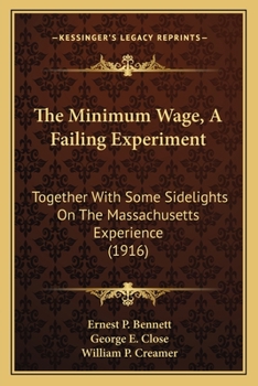 Paperback The Minimum Wage, A Failing Experiment: Together With Some Sidelights On The Massachusetts Experience (1916) Book