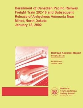 Railroad Accident Report: Derailment of Canadian Pacific Railway Freight Train 292-16 and Subsequent Release of Anhydrous Ammonia Near Minot, North Dakota, January 18, 2002
