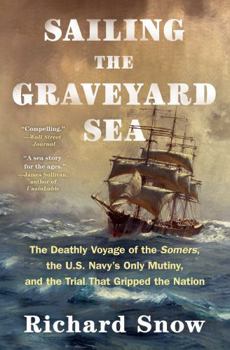 Paperback Sailing the Graveyard Sea: The Deathly Voyage of the Somers, the U.S. Navy's Only Mutiny, and the Trial That Gripped the Nation Book