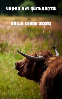 Paperback Vegan Via Ruminants Daily Diary 2020: A perfect daily diary for all your needs in 2020 Book