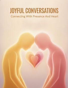 Paperback Joyful Conversations: Connecting With Presence And Heart Book