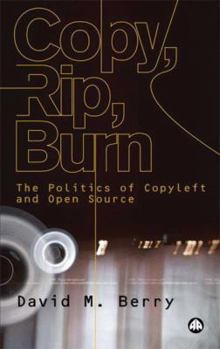 Paperback Copy, Rip, Burn: The Politics of Copyleft and Open Source Book
