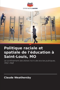 Politique raciale et spatiale de l'éducation à Saint-Louis, MO: Le confinement des élèves noirs des écoles publiques, 1950-1968