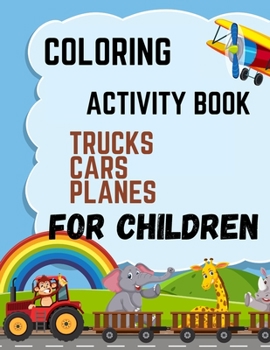 Paperback coloring activity book planes cars trucks for children: Kids Coloring Book with Monster Trucks. For Toddlers, Preschoolers, Ages 2-4, Ages 4-8, great Book