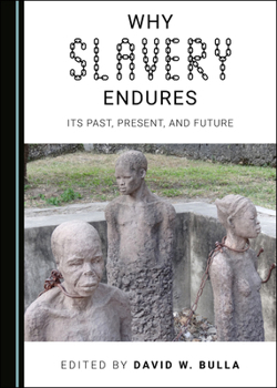 Hardcover Why Slavery Endures: Its Past, Present, and Future Book