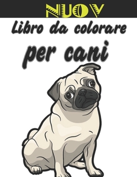 Nuov - Libro da Colorare Per Cani: Regali per gli amanti dei cani per bambini piccoli, bambini da 4 a 8 anni, ragazze da 8 a 12 anni o relax per adult