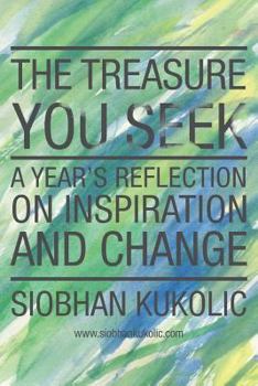 Paperback The Treasure You Seek: A Year's Reflection on Inspiration and Change Book