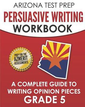 Paperback ARIZONA TEST PREP Persuasive Writing Workbook Grade 5: A Complete Guide to Writing Opinion Pieces Book