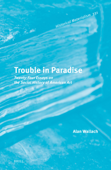 Hardcover Trouble in Paradise: Twenty-Four Essays on the Social History of American Art Book