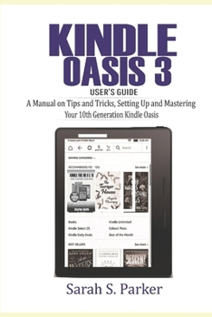 Paperback Kindle Oasis 3 User's Guide: A Manual on Tips and Tricks, Setting Up and Mastering Your 10th Generation Kindle Oasis Book