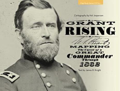 Hardcover Grant Rising: Mapping the Career of a Great Commander Through 1862 Book