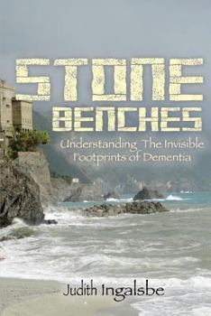 Paperback Stone Benches: Understanding the Invisible Footprints of Dementia Book