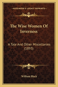 Paperback The Wise Women Of Inverness: A Tale And Other Miscellanies (1893) Book