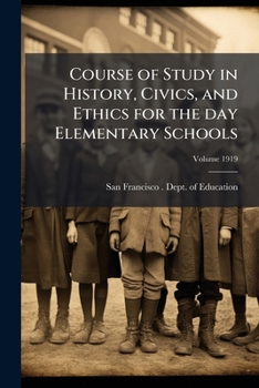 Paperback Course of Study in History, Civics, and Ethics for the day Elementary Schools; Volume 1919 Book