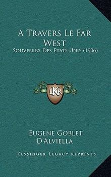 Paperback A Travers Le Far West: Souvenirs Des Etats Unis (1906) [French] Book